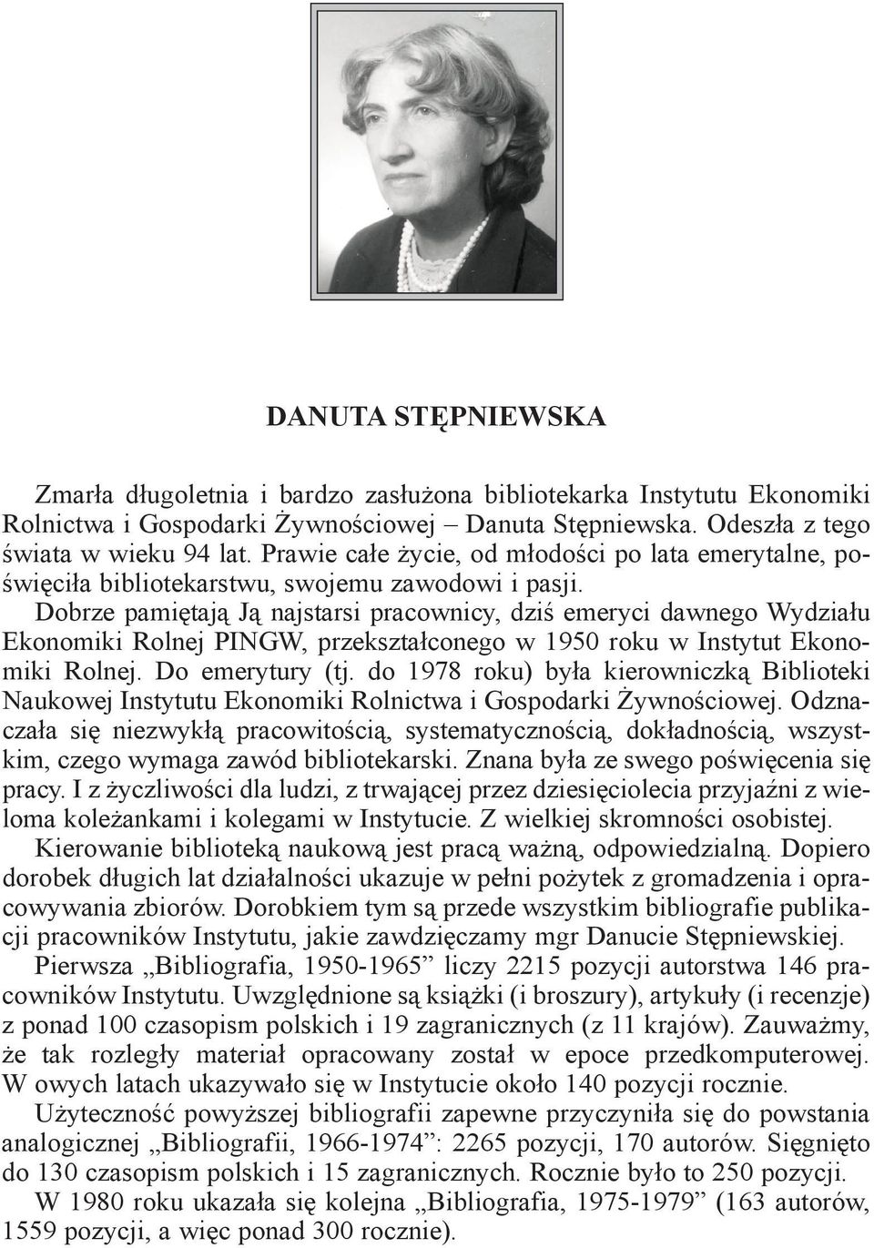 Dobrze pamiętają Ją najstarsi pracownicy, dziś emeryci dawnego Wydziału Ekonomiki Rolnej PINGW, przekształconego w 1950 roku w Instytut Ekonomiki Rolnej. Do emerytury (tj.