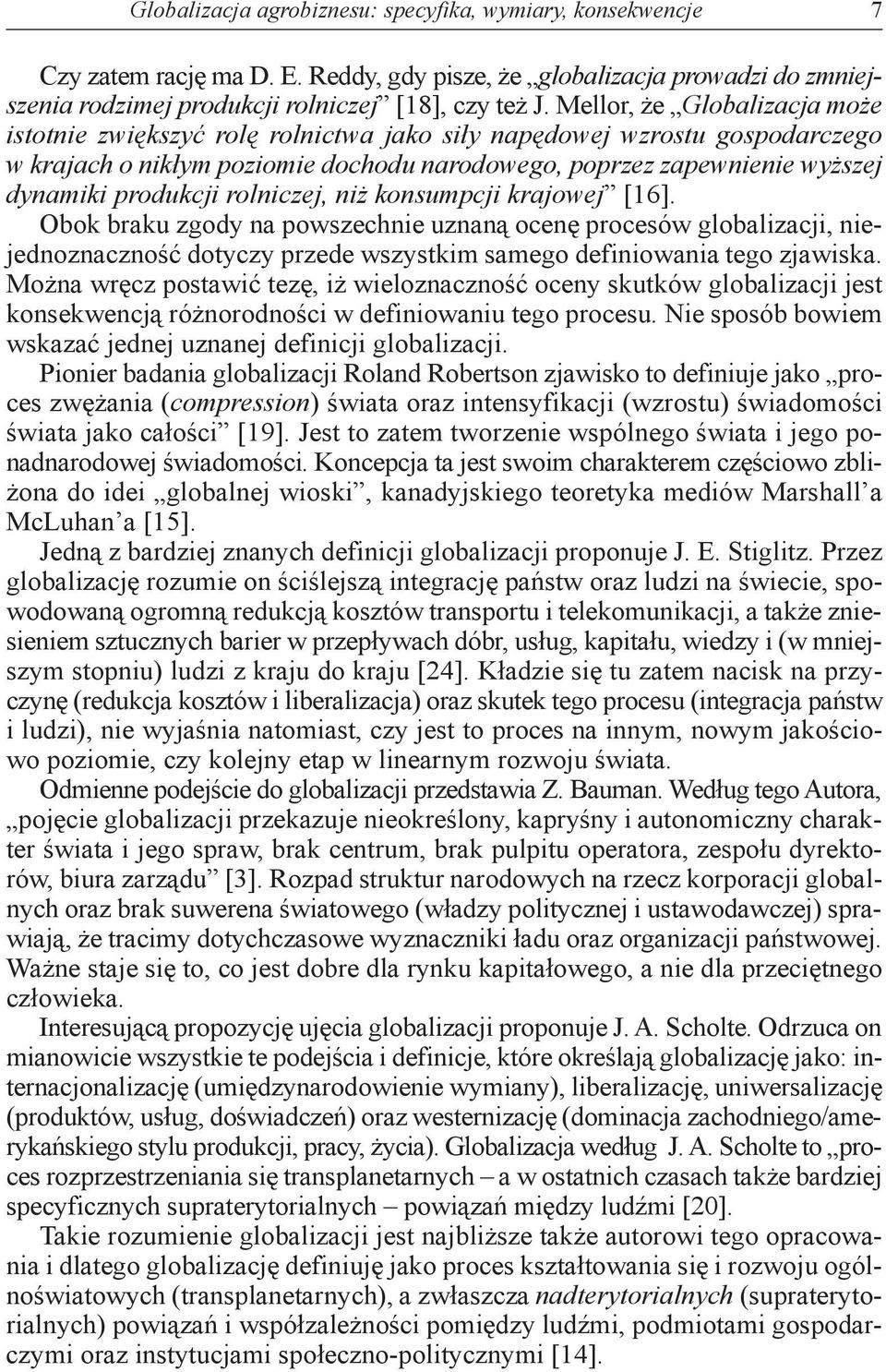 rolniczej, niż konsumpcji krajowej [16]. Obok braku zgody na powszechnie uznaną ocenę procesów globalizacji, niejednoznaczność dotyczy przede wszystkim samego definiowania tego zjawiska.