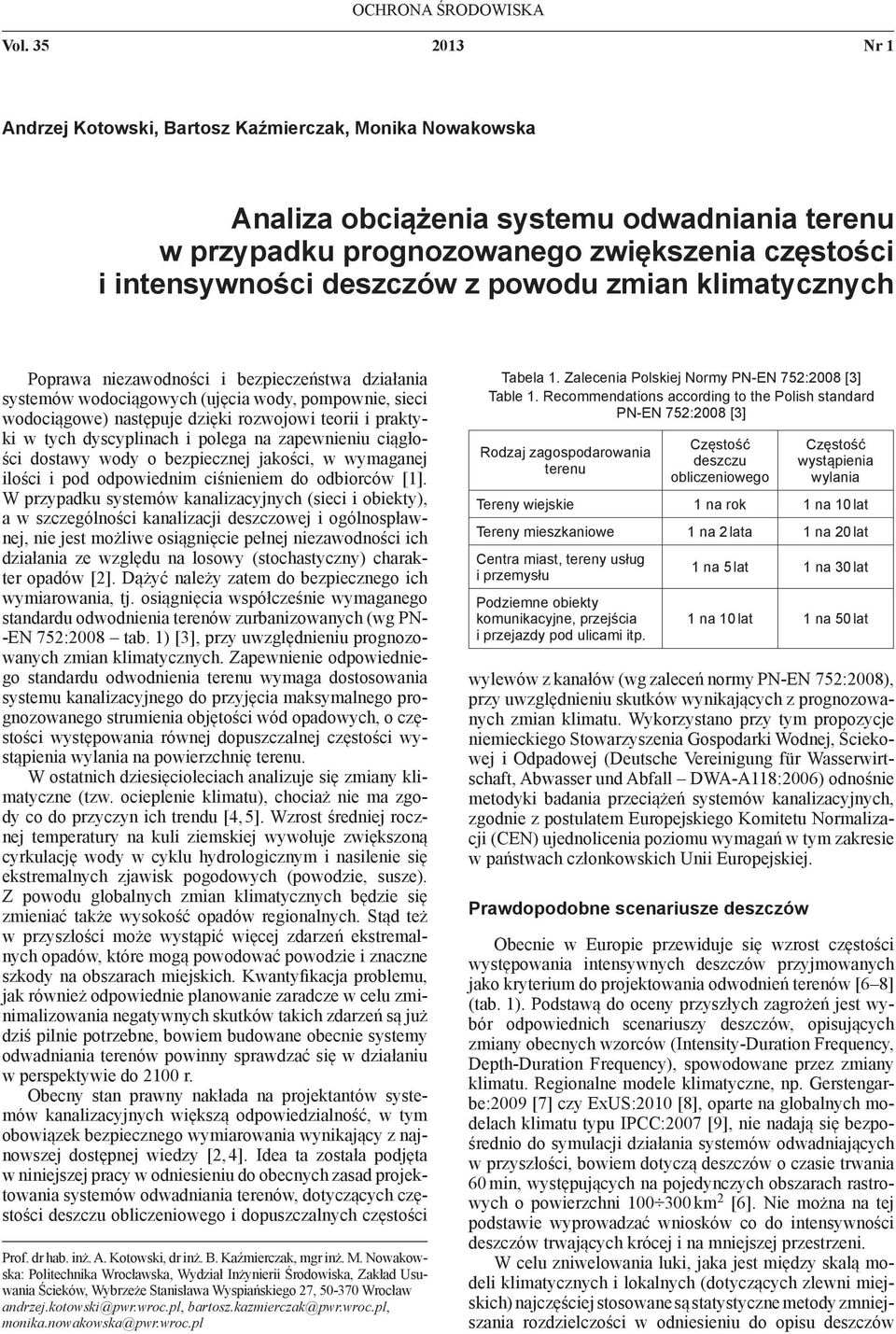 zmian klimatycznych Poprawa niezawodności i bezpieczeństwa działania systemów wodociągowych (ujęcia wody, pompownie, sieci wodociągowe) następuje dzięki rozwojowi teorii i praktyki w tych