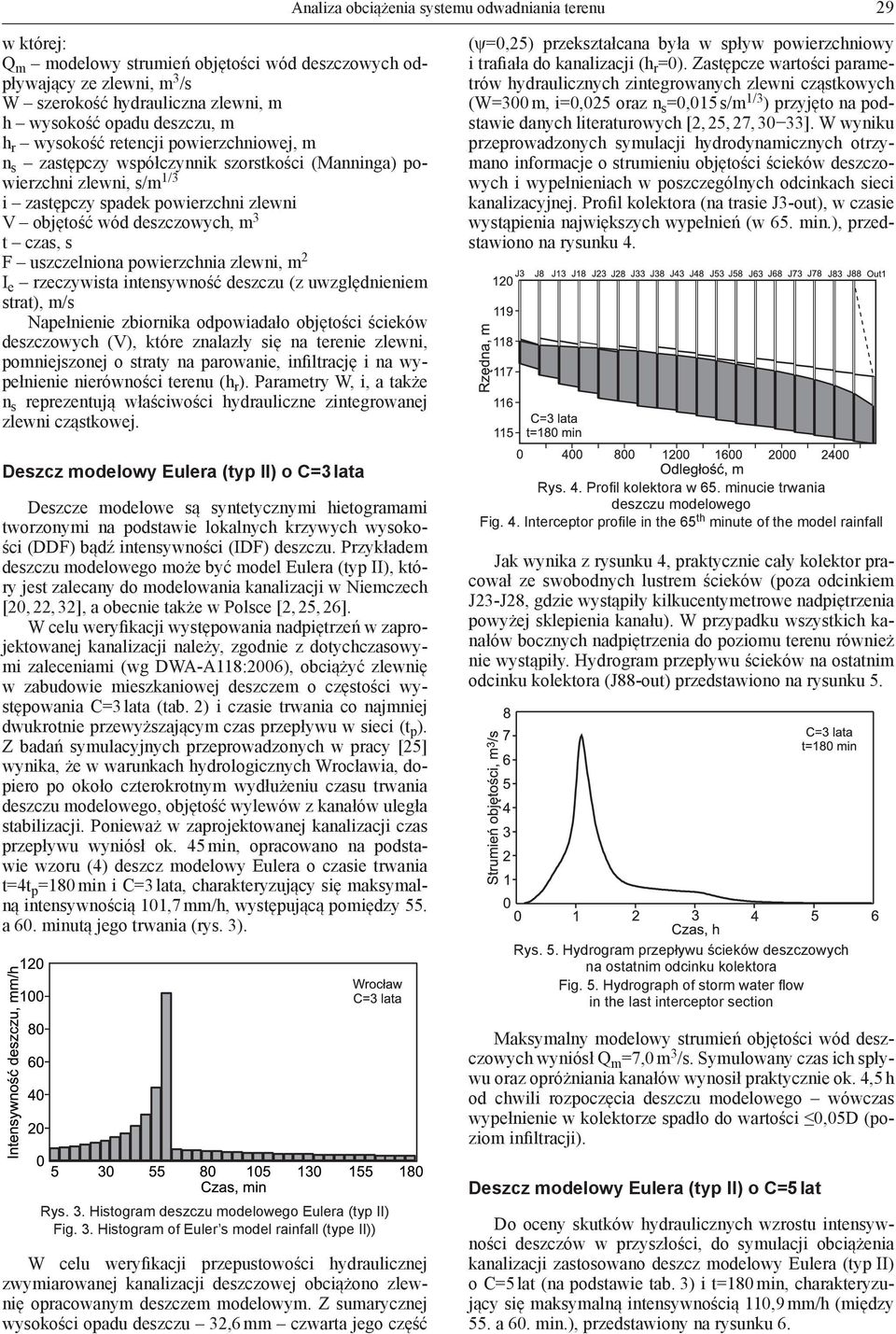 F uszczelniona powierzchnia zlewni, m 2 I e rzeczywista intensywność deszczu (z uwzględnieniem strat), m/s Napełnienie zbiornika odpowiadało objętości ścieków deszczowych (V), które znalazły się na
