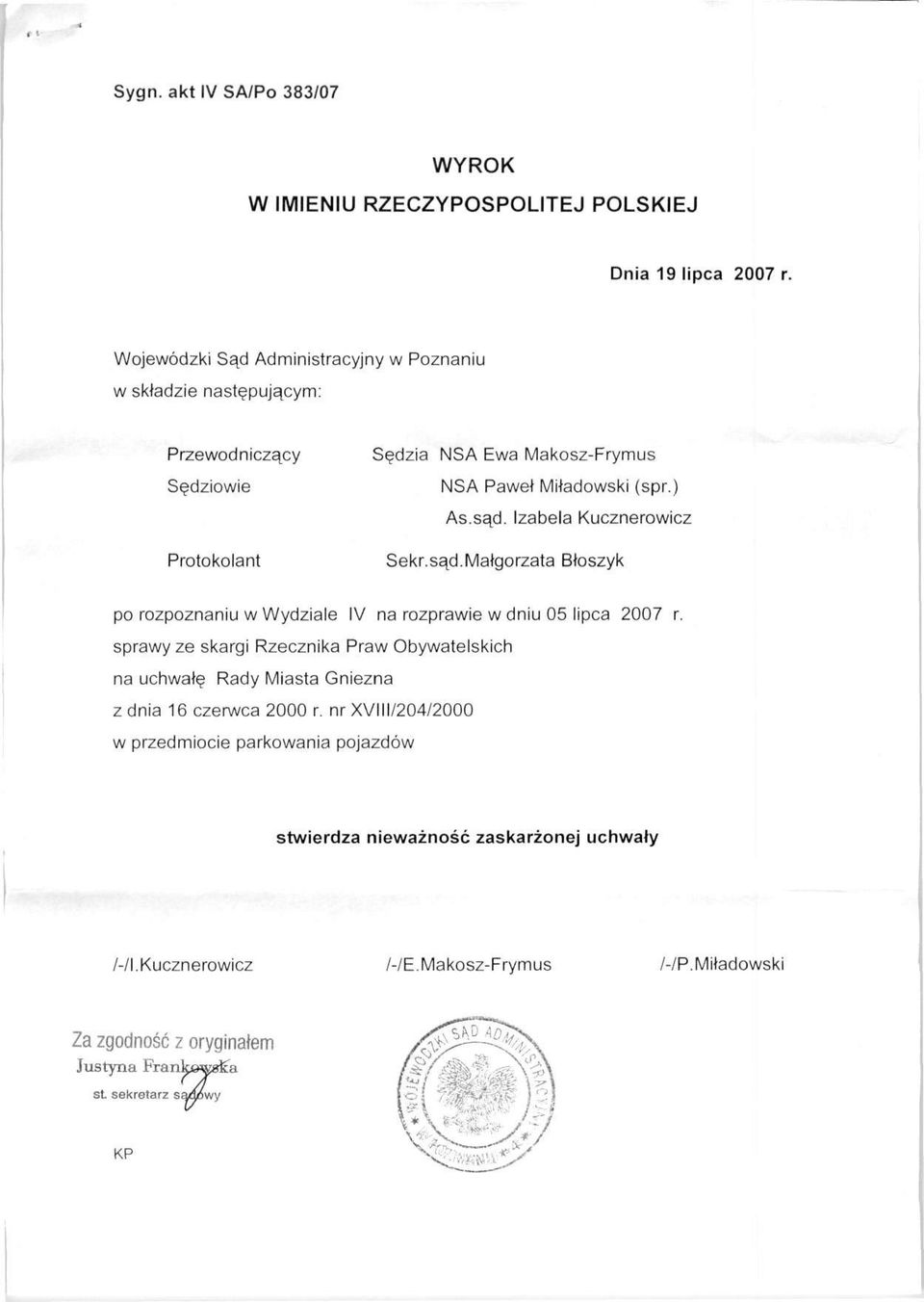 (spr.) As.sąd. Izabela Kucznerowicz Sekr.sąd.Małgorzata Błoszyk po rozpoznaniu w Wydziale IV na rozprawie w dniu 05 lipca 2007 r.