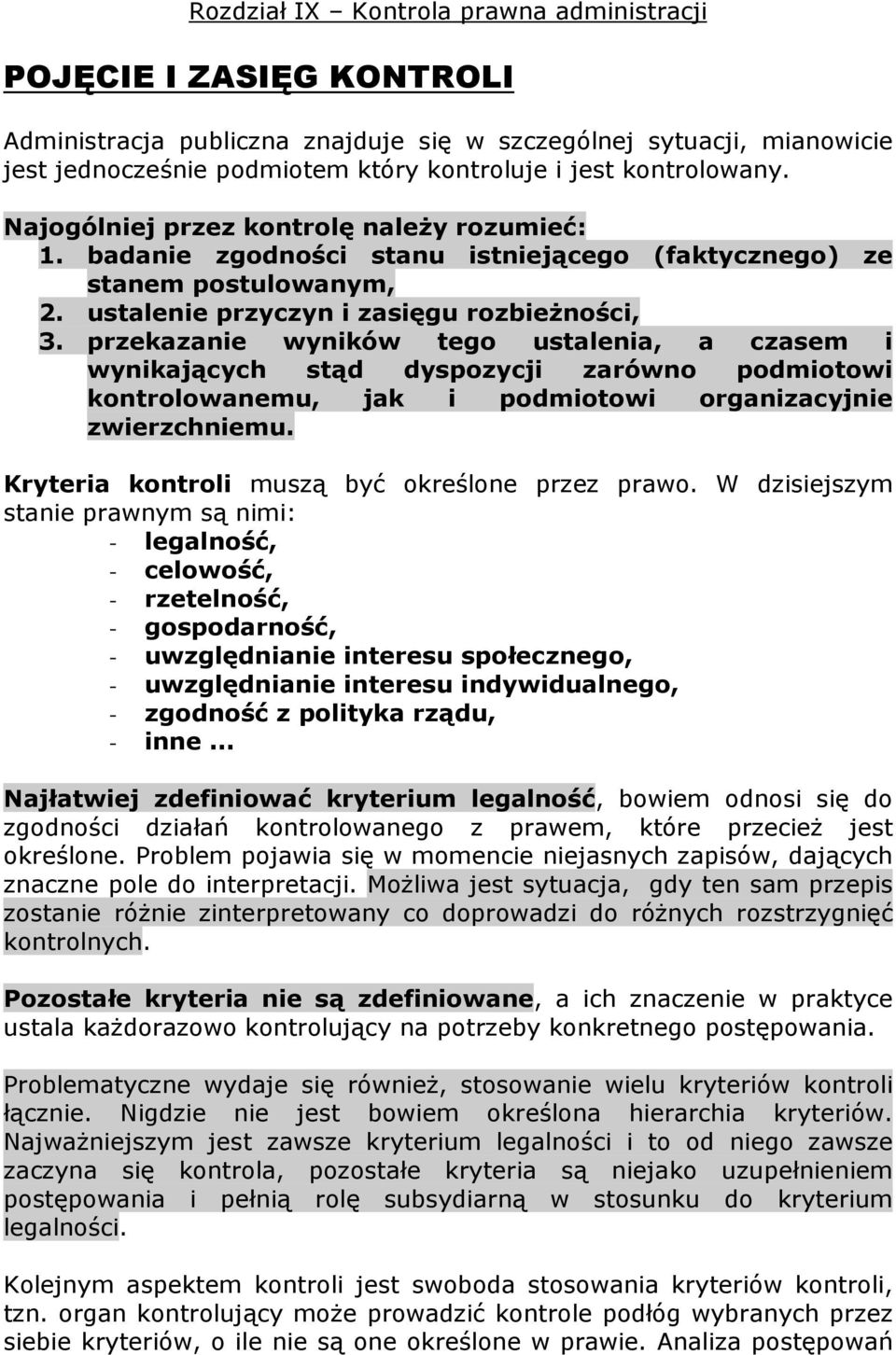 przekazanie wyników tego ustalenia, a czasem i wynikających stąd dyspozycji zarówno podmiotowi kontrolowanemu, jak i podmiotowi organizacyjnie zwierzchniemu.