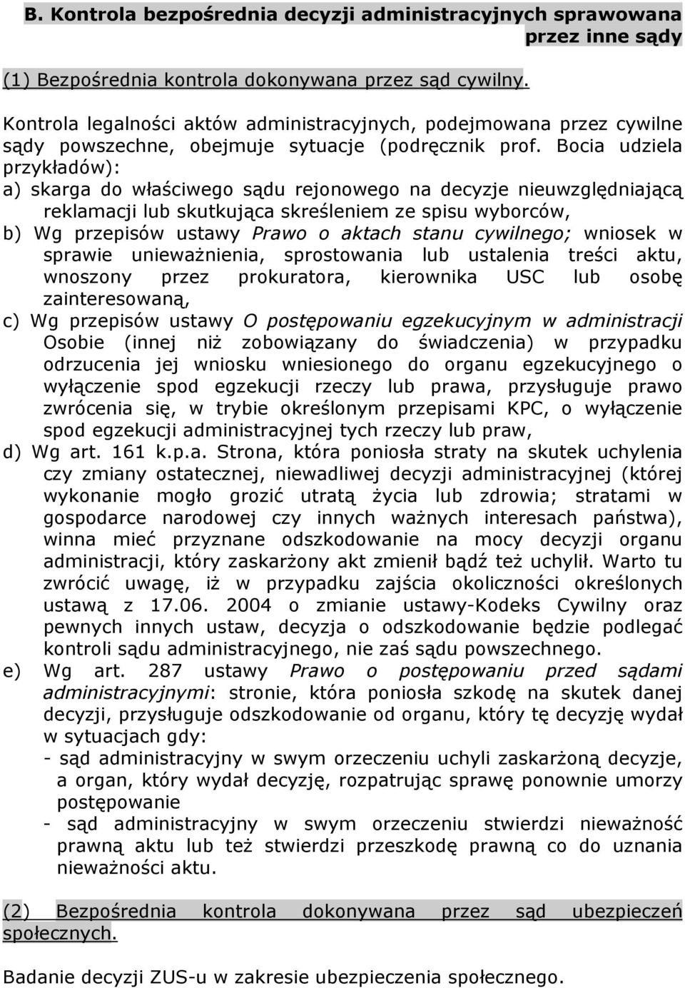 Bocia udziela przykładów): a) skarga do właściwego sądu rejonowego na decyzje nieuwzględniającą reklamacji lub skutkująca skreśleniem ze spisu wyborców, b) Wg przepisów ustawy Prawo o aktach stanu