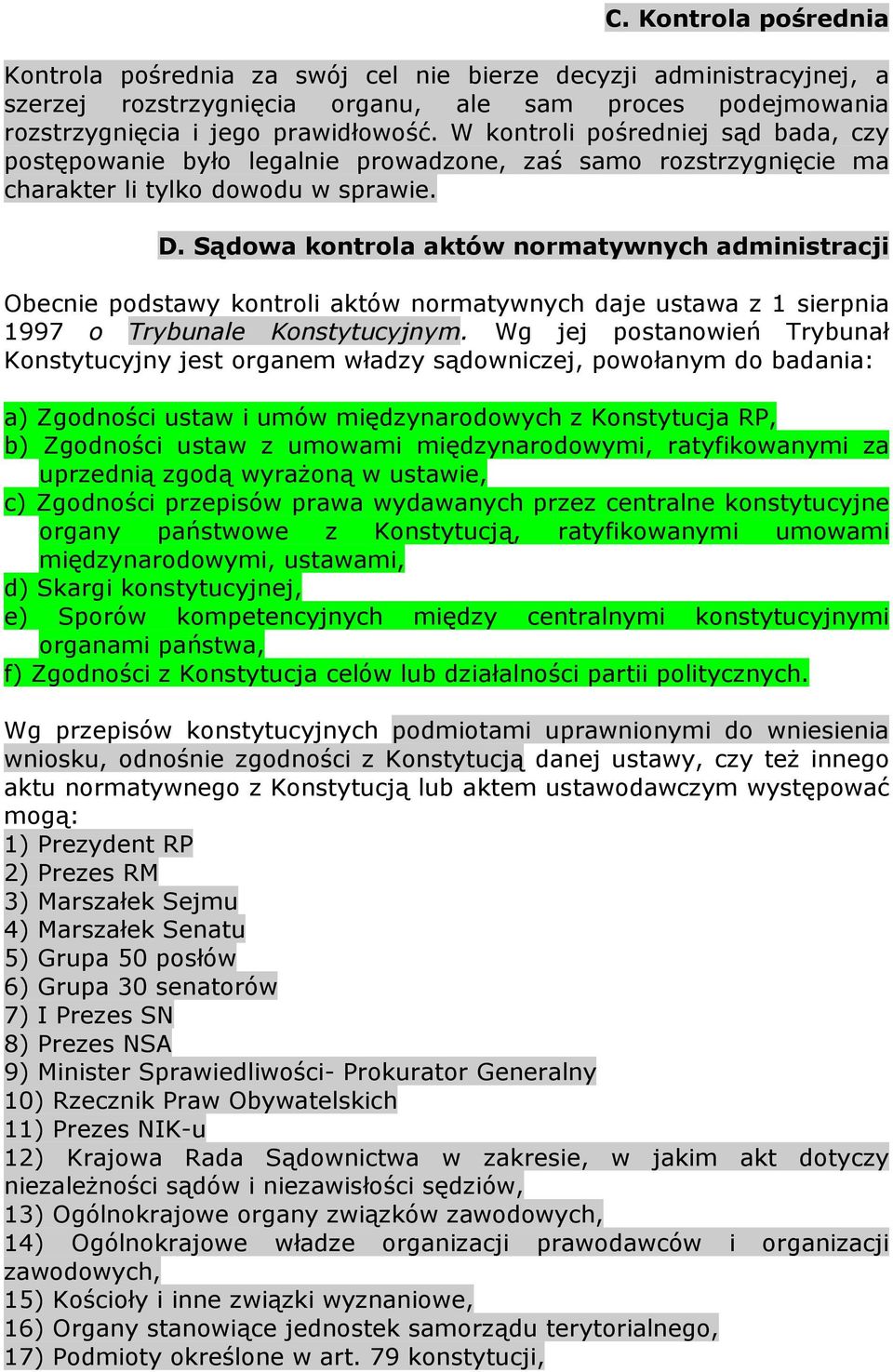 Sądowa kontrola aktów normatywnych administracji Obecnie podstawy kontroli aktów normatywnych daje ustawa z 1 sierpnia 1997 o Trybunale Konstytucyjnym.