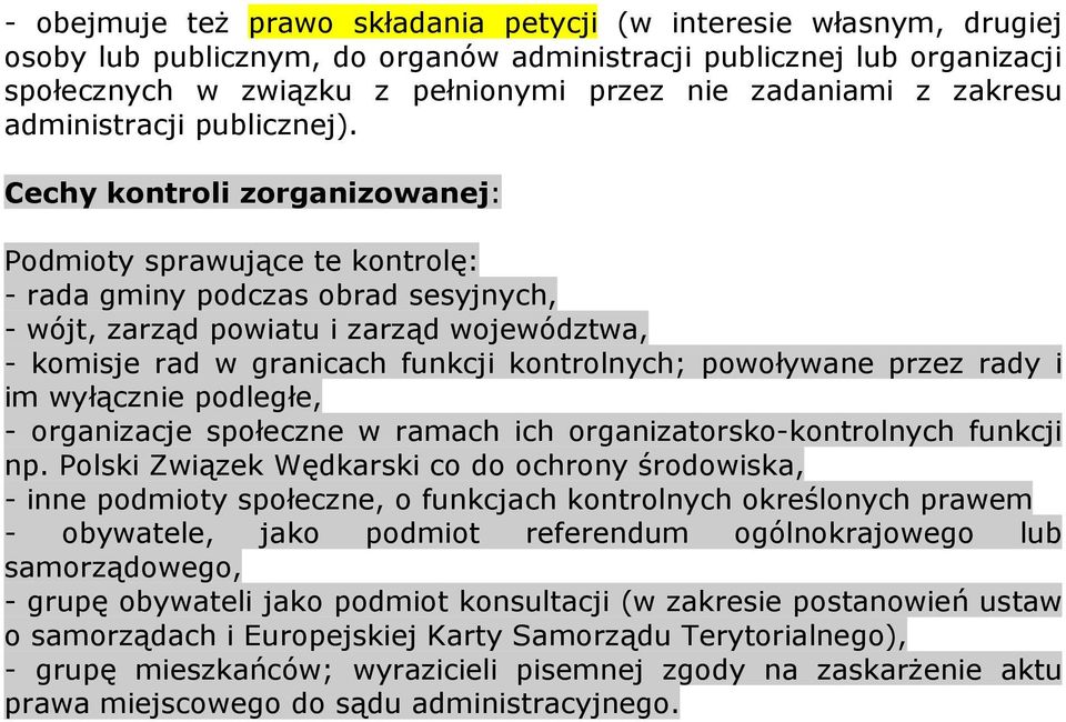 Cechy kontroli zorganizowanej: Podmioty sprawujące te kontrolę: - rada gminy podczas obrad sesyjnych, - wójt, zarząd powiatu i zarząd województwa, - komisje rad w granicach funkcji kontrolnych;