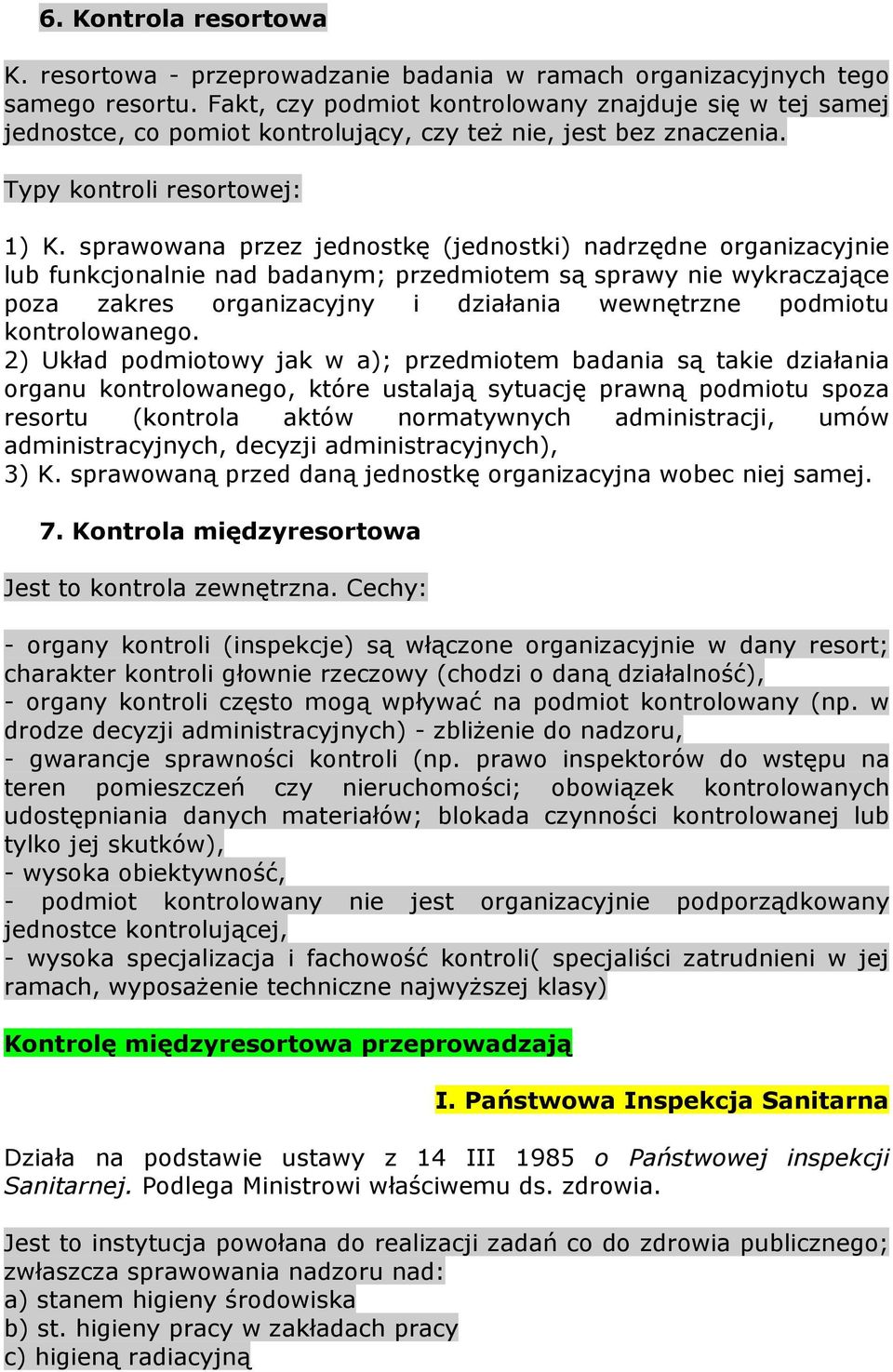 sprawowana przez jednostkę (jednostki) nadrzędne organizacyjnie lub funkcjonalnie nad badanym; przedmiotem są sprawy nie wykraczające poza zakres organizacyjny i działania wewnętrzne podmiotu