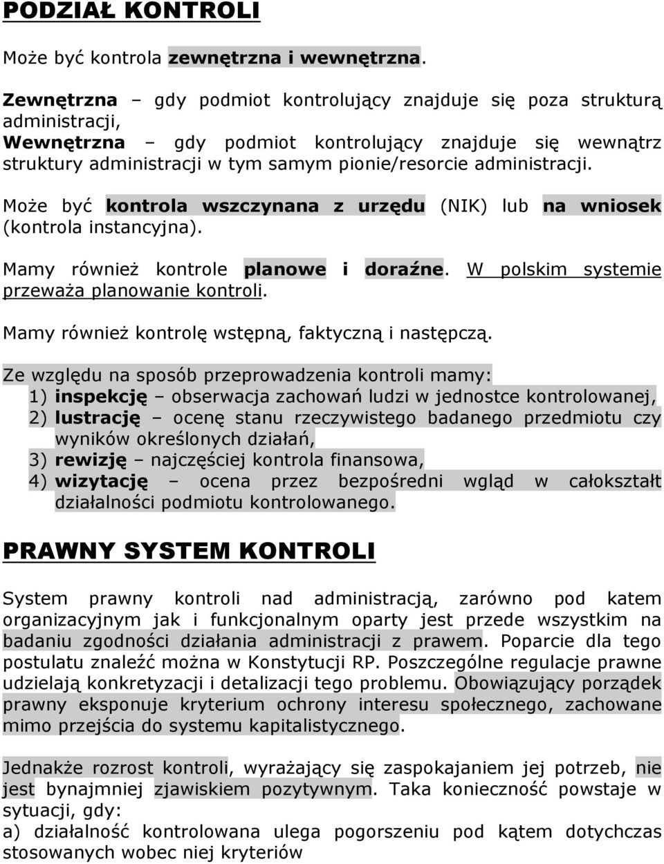 administracji. Może być kontrola wszczynana z urzędu (NIK) lub na wniosek (kontrola instancyjna). Mamy również kontrole planowe i doraźne. W polskim systemie przeważa planowanie kontroli.