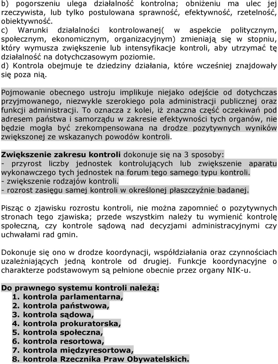 tę działalność na dotychczasowym poziomie. d) Kontrola obejmuje te dziedziny działania, które wcześniej znajdowały się poza nią.