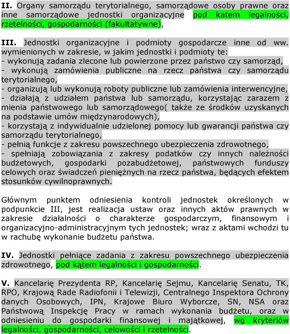 wymienionych w zakresie, w jakim jednostki i podmioty te: - wykonują zadania zlecone lub powierzone przez państwo czy samorząd, - wykonują zamówienia publiczne na rzecz państwa czy samorządu