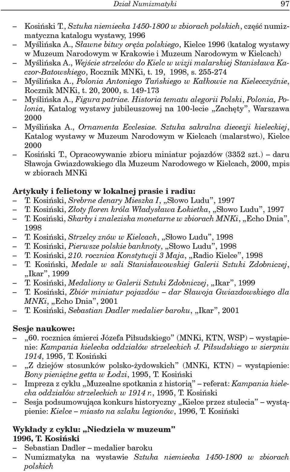 , Wejście strzelców do Kielc w wizji malarskiej Stanisława Kaczor-Batowskiego, Rocznik MNKi, t. 19, 1998, s. 255-274 Myślińska A.