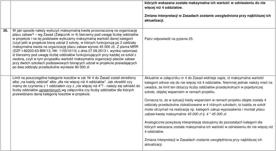 wg Zasad (Załącznik nr 4) bierzemy pod uwagę liczbę oddziałów w projekcie i na tej podstawie wyliczamy maksymalną wartość danej kategorii (czyli jeśli w projekcie biorą udział 2 szkoły, w których