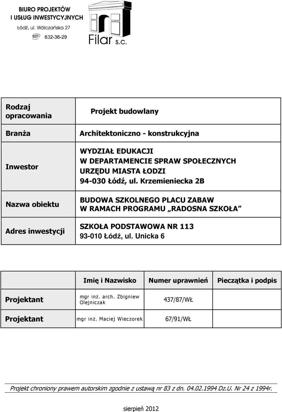 Krzemieniecka 2B BUDOWA SZKOLNEGO PLACU ZABAW W RAMACH PROGRAMU RADOSNA SZKOŁA SZKOŁA PODSTAWOWA NR 113 93-010 Łódź, ul.