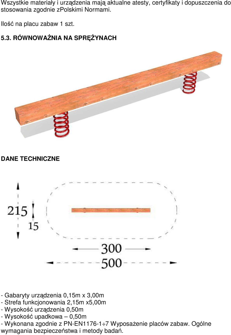 RÓWNOWAŻNIA NA SPRĘŻYNACH DANE TECHNICZNE - Gabaryty urządzenia 0,15m x 3,00m - Strefa funkcjonowania 2,15m