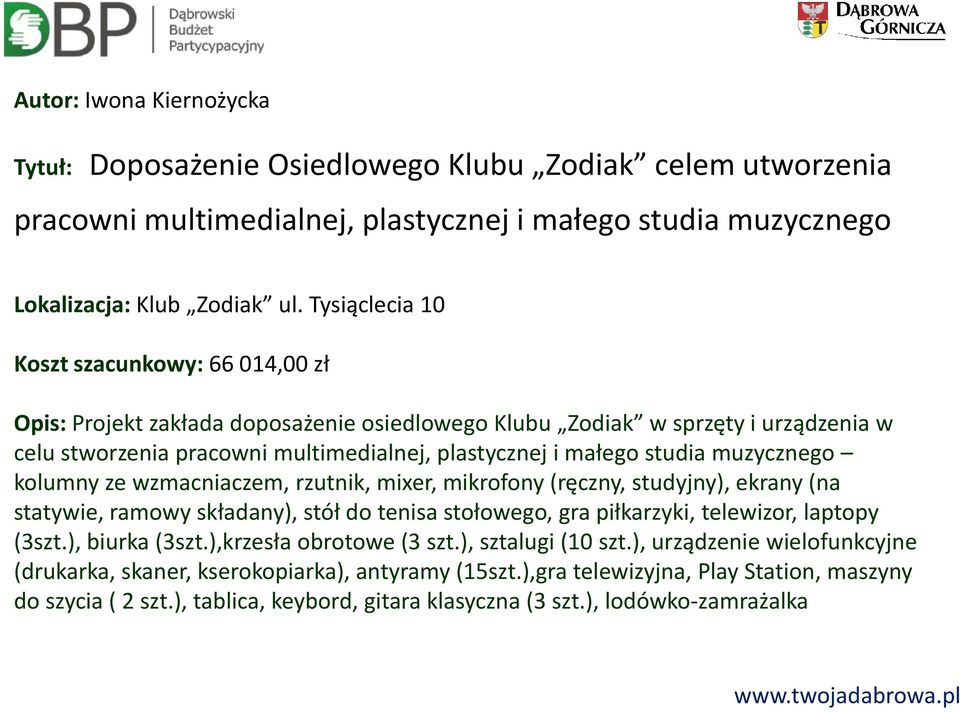 muzycznego kolumny ze wzmacniaczem, rzutnik, mixer, mikrofony (ręczny, studyjny), ekrany (na statywie, ramowy składany), stół do tenisa stołowego, gra piłkarzyki, telewizor, laptopy (3szt.