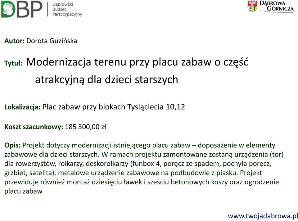 W ramach projektu zamontowane zostaną urządzenia (tor) dla rowerzystów, rolkarzy, deskorolkarzy (funbox 4, poręcz ze spadem, pochyła poręcz, grzbiet,