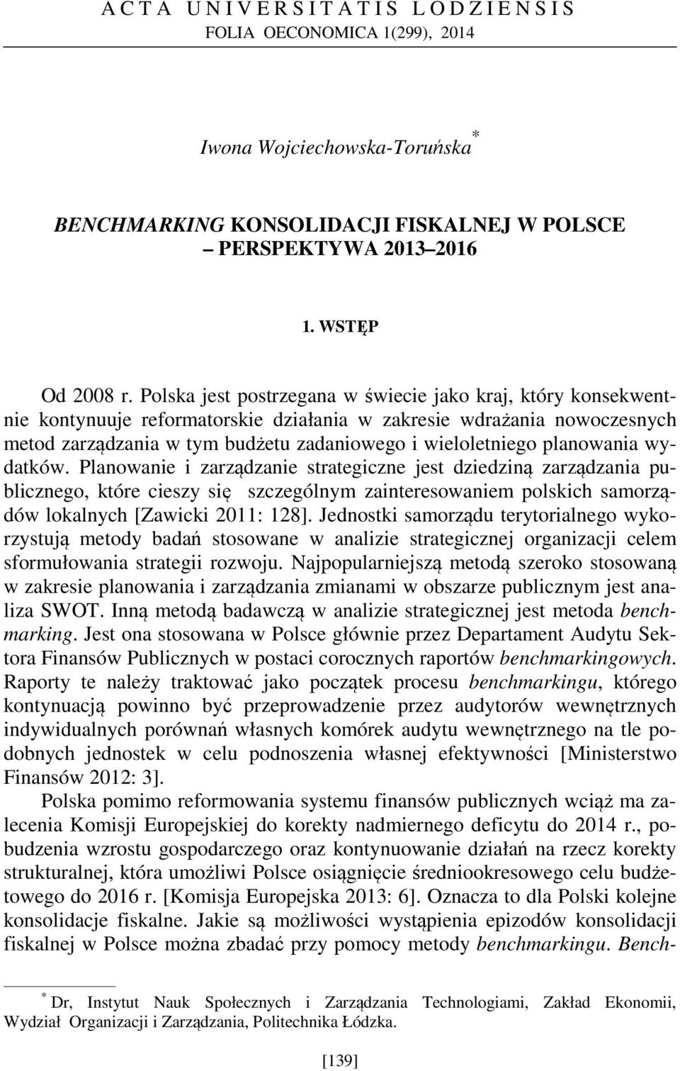 planowania wydatków. Planowanie i zarządzanie strategiczne jest dziedziną zarządzania publicznego, które cieszy się szczególnym zainteresowaniem polskich samorządów lokalnych [Zawicki 2011: 128].