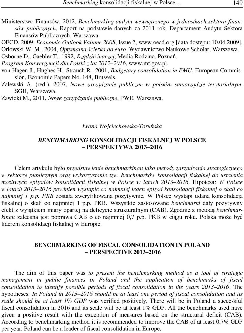 , 2004, Optymalna ścieżka do euro, Wydawnictwo Naukowe Scholar, Warszawa. Osborne D., Gaebler T., 1992, Rządzić inaczej, Media Rodzina, Poznań. Program Konwergencji dla Polski z lat 2012 2016, www.mf.
