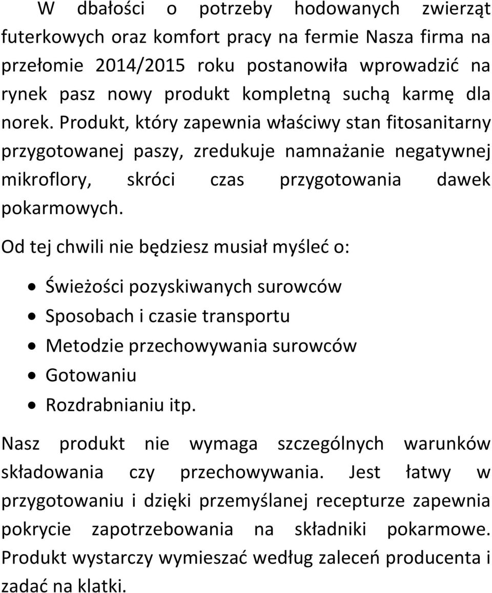 Od tej chwili nie będziesz musiał myśleć o: Świeżości pozyskiwanych surowców Sposobach i czasie transportu Metodzie przechowywania surowców Gotowaniu Rozdrabnianiu itp.