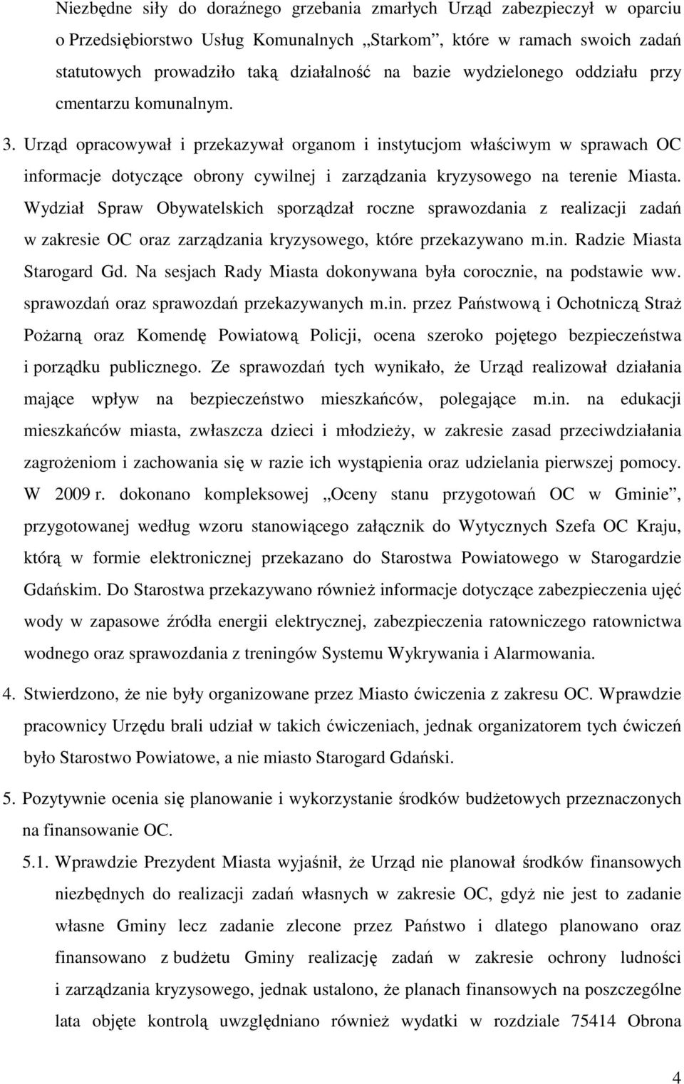 Urząd opracowywał i przekazywał organom i instytucjom właściwym w sprawach OC informacje dotyczące obrony cywilnej i zarządzania kryzysowego na terenie Miasta.