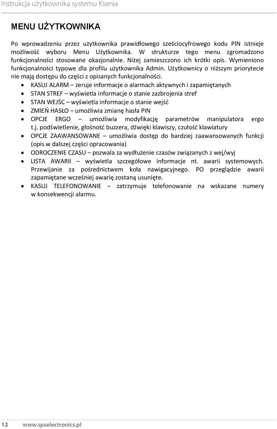 Użytkownicy o niższym priorytecie nie mają dostępu do części z opisanych funkcjonalności.