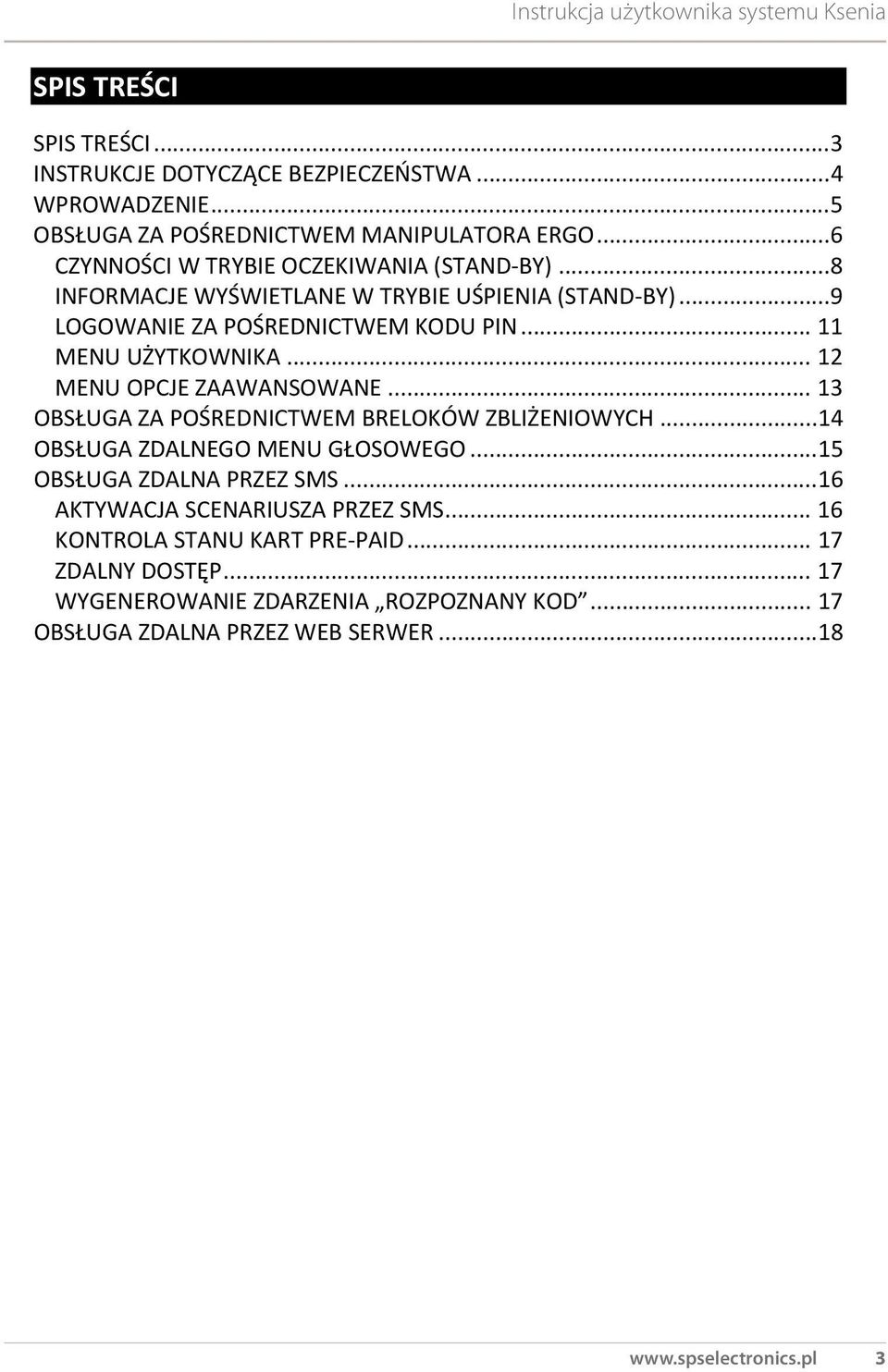 .. 12 MENU OPCJE ZAAWANSOWANE... 13 OBSŁUGA ZA POŚREDNICTWEM BRELOKÓW ZBLIŻENIOWYCH... 14 OBSŁUGA ZDALNEGO MENU GŁOSOWEGO... 15 OBSŁUGA ZDALNA PRZEZ SMS.