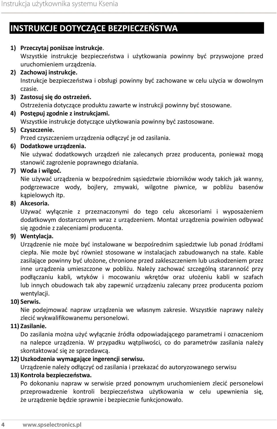 4) Postępuj zgodnie z instrukcjami. Wszystkie instrukcje dotyczące użytkowania powinny być zastosowane. 5) Czyszczenie. Przed czyszczeniem urządzenia odłączyć je od zasilania. 6) Dodatkowe urządzenia.