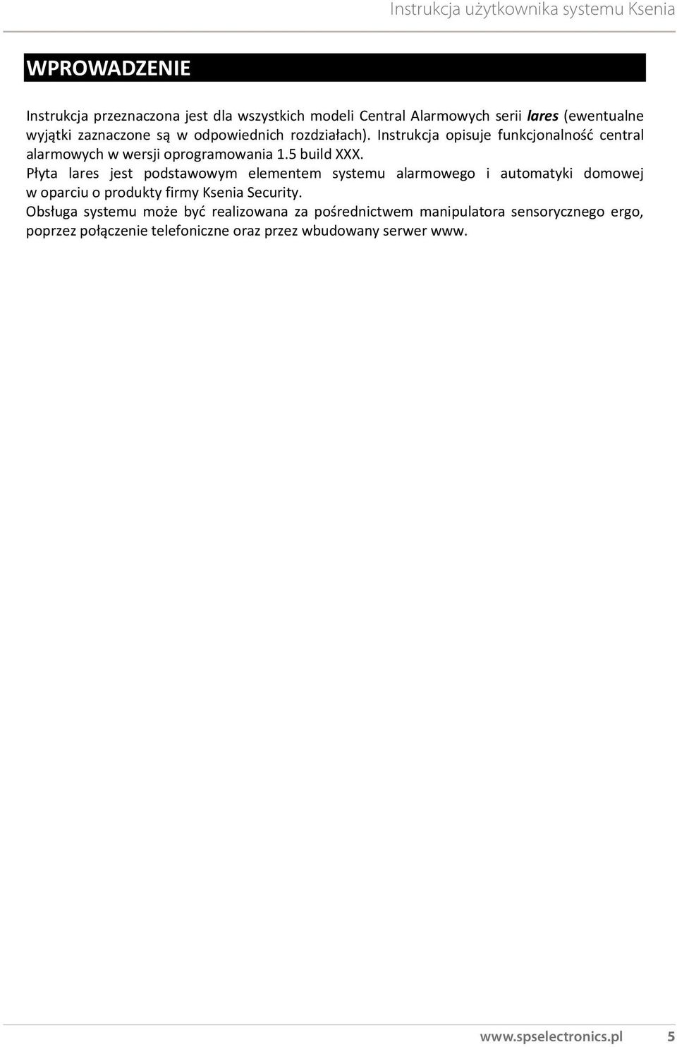 Płyta lares jest podstawowym elementem systemu alarmowego i automatyki domowej w oparciu o produkty firmy Ksenia Security.