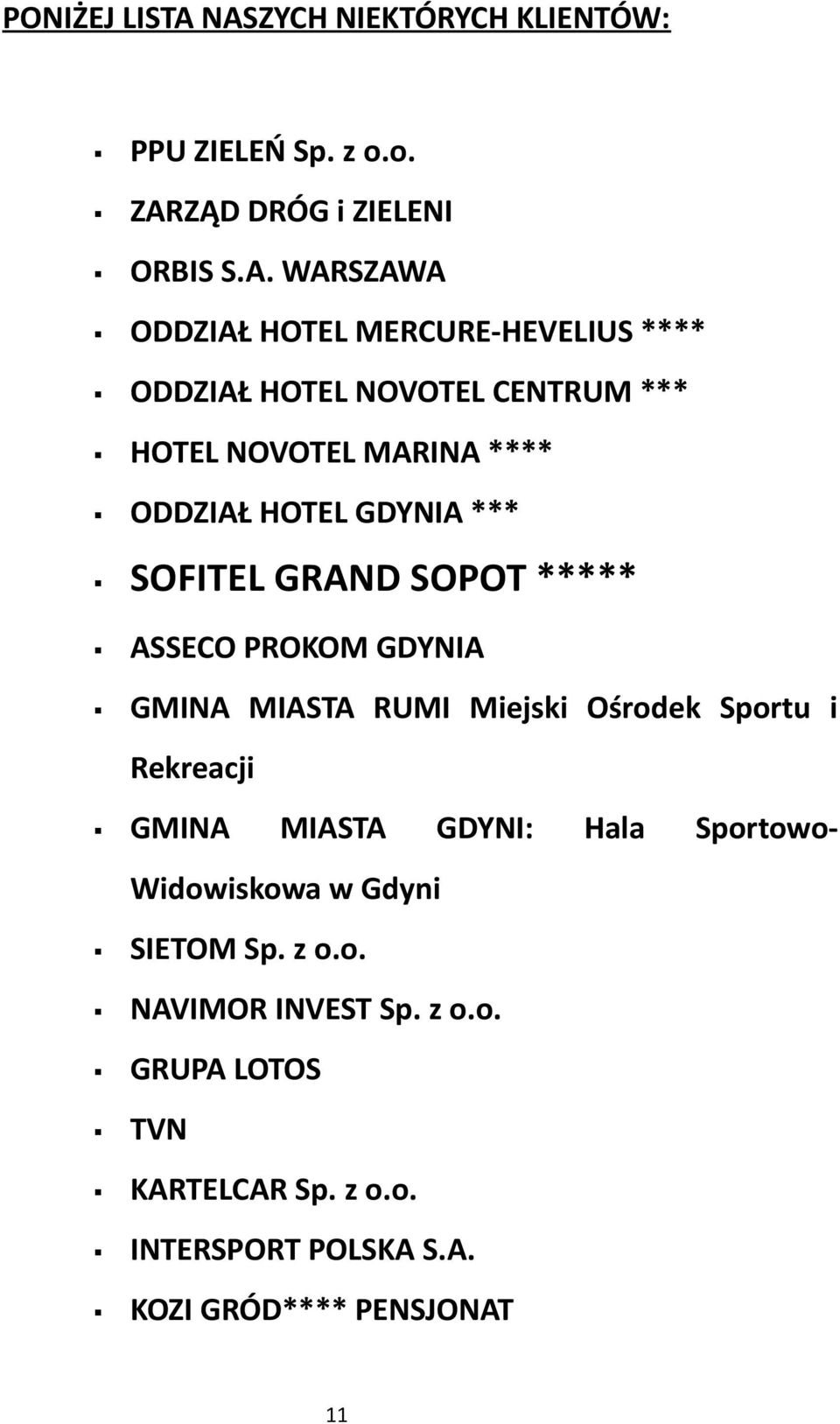 **** ODDZIAŁ HOTEL NOVOTEL CENTRUM *** HOTEL NOVOTEL MARINA **** ODDZIAŁ HOTEL GDYNIA *** SOFITEL GRAND SOPOT ***** ASSECO