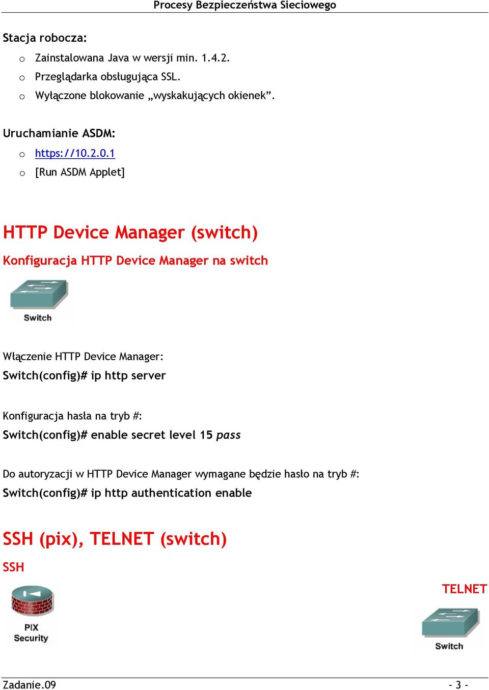 2.0.1 o [Run ASDM Applet] HTTP Device Manager (switch) Konfiguracja HTTP Device Manager na switch Włączenie HTTP Device Manager: