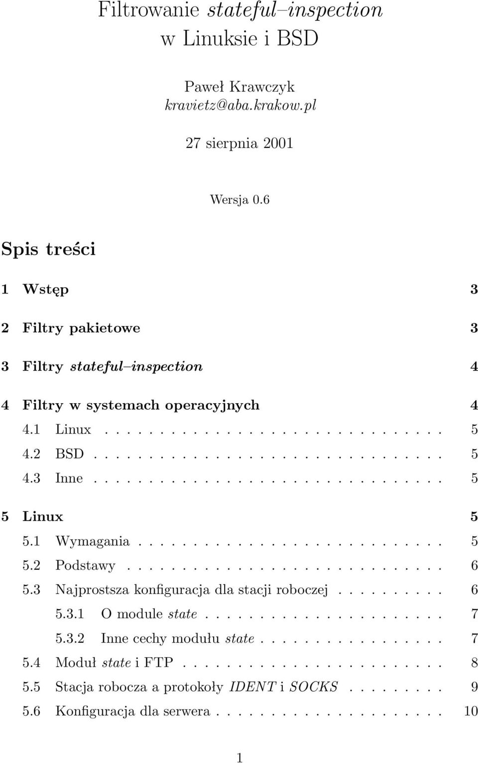 ............................... 5 5 Linux 5 5.1 Wymagania............................ 5 5.2 Podstawy............................. 6 5.3 Najprostsza konfiguracja dla stacji roboczej.......... 6 5.3.1 O module state.