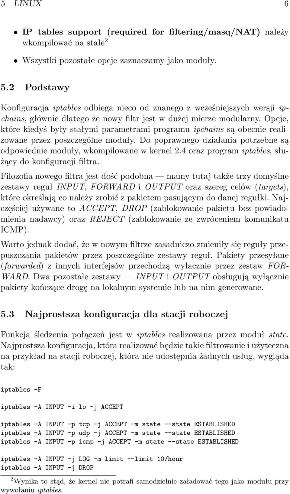 Opcje, które kiedyś były stałymi parametrami programu ipchains są obecnie realizowane przez poszczególne moduły. Do poprawnego działania potrzebne są odpowiednie moduły, wkompilowane w kernel 2.