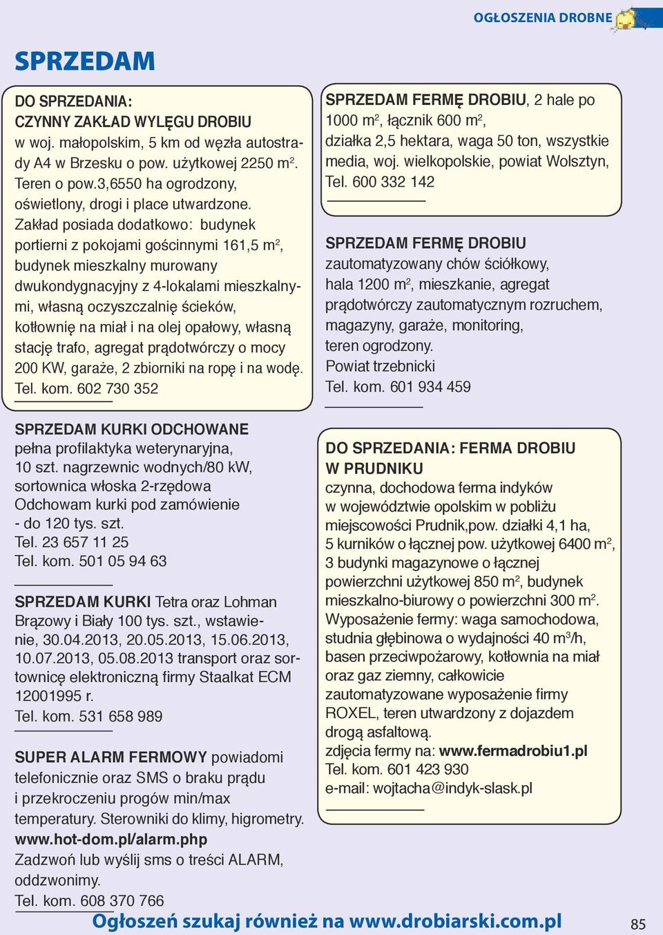 na olej opałowy, własną stację trafo, agregat prądotwórczy o mocy 200 KW, garaże, 2 zbiorniki na ropę i na wodę. Tel. kom.