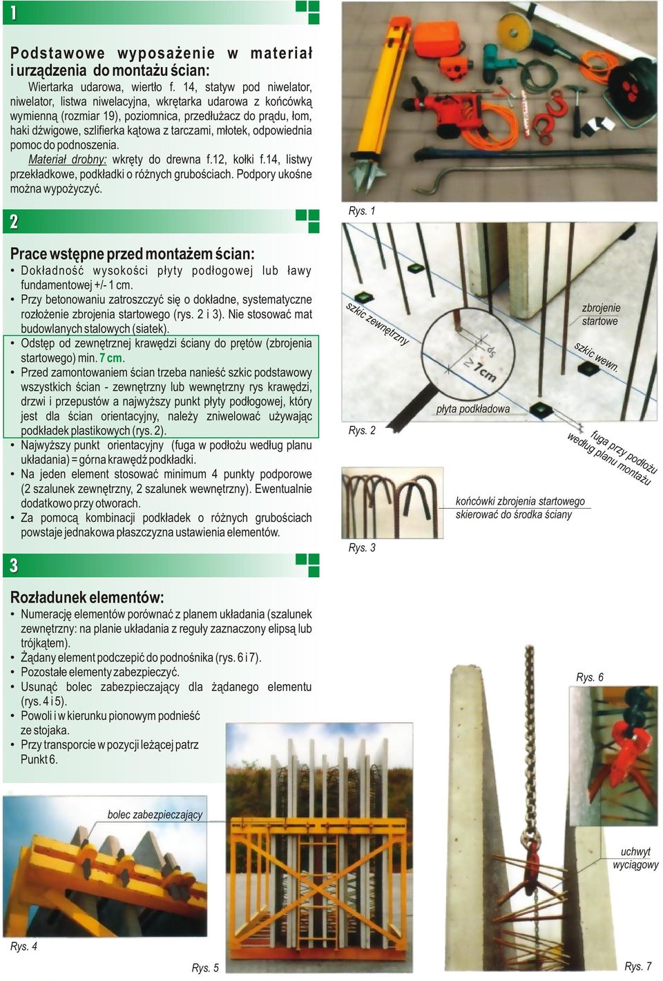 m³otek, odpowiednia pomoc do podnoszenia. Materia³ drobny: wkrêty do drewna f.12, ko³ki f.14, listwy przek³adkowe, podk³adki o ró nych gruboœciach. Podpory ukoœne mo na wypo yczyæ.