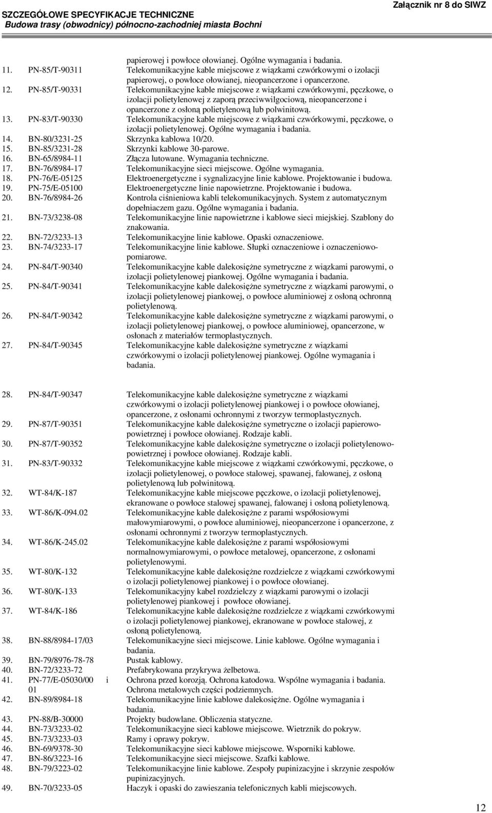 PN-85/T-90331 Telekomunikacyjne kable miejscowe z wiązkami czwórkowymi, pęczkowe, o izolacji polietylenowej z zaporą przeciwwilgociową, nieopancerzone i opancerzone z osłoną polietylenową lub