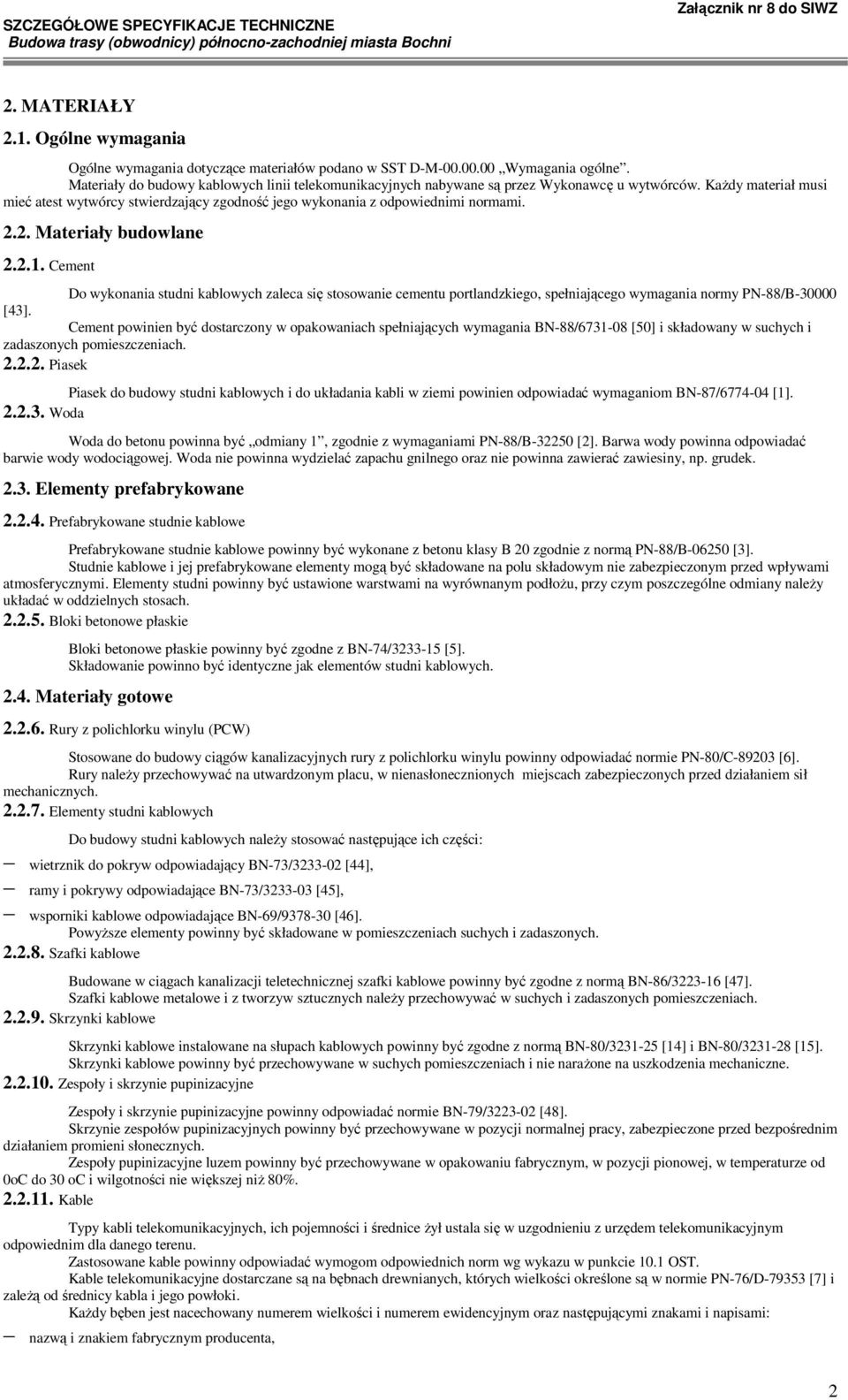 2.2. Materiały budowlane 2.2.1. Cement Do wykonania studni kablowych zaleca się stosowanie cementu portlandzkiego, spełniającego wymagania normy PN-88/B-30000 [43].