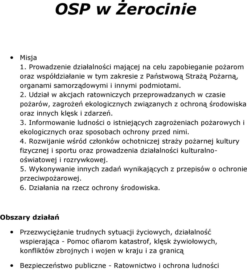 Informowanie ludności o istniejących zagrożeniach pożarowych i ekologicznych oraz sposobach ochrony przed nimi. 4.