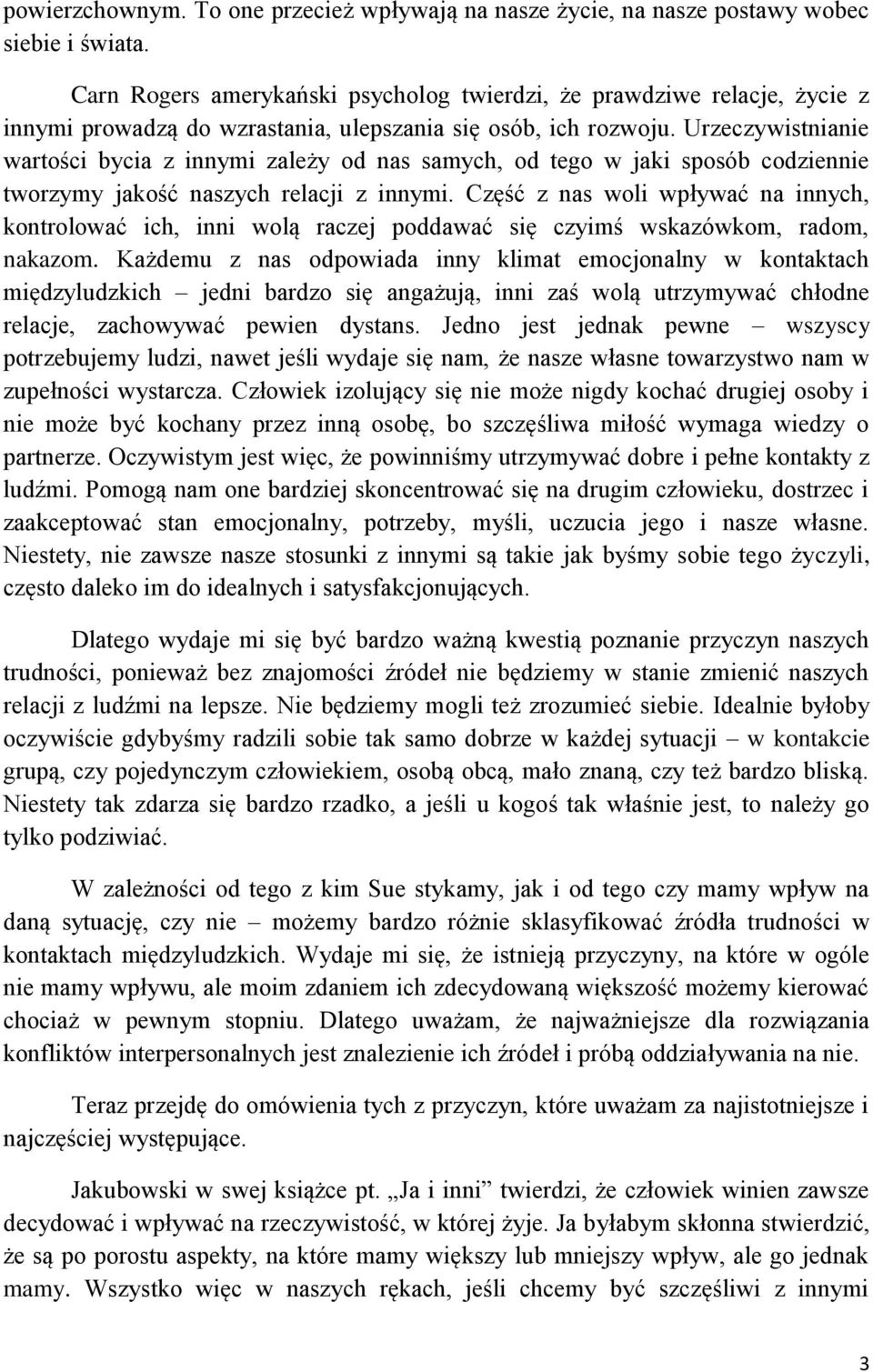 Urzeczywistnianie wartości bycia z innymi zależy od nas samych, od tego w jaki sposób codziennie tworzymy jakość naszych relacji z innymi.