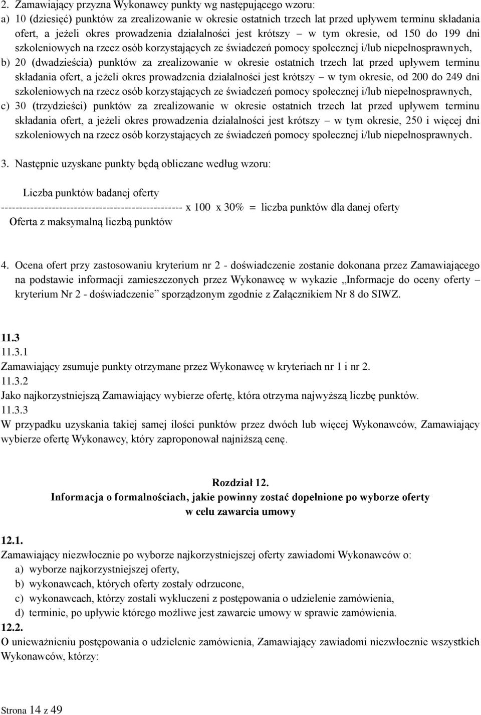 za zrealizowanie w okresie ostatnich trzech lat przed upływem terminu składania ofert, a jeżeli okres prowadzenia działalności jest krótszy w tym okresie, od 200 do 249 dni szkoleniowych na rzecz