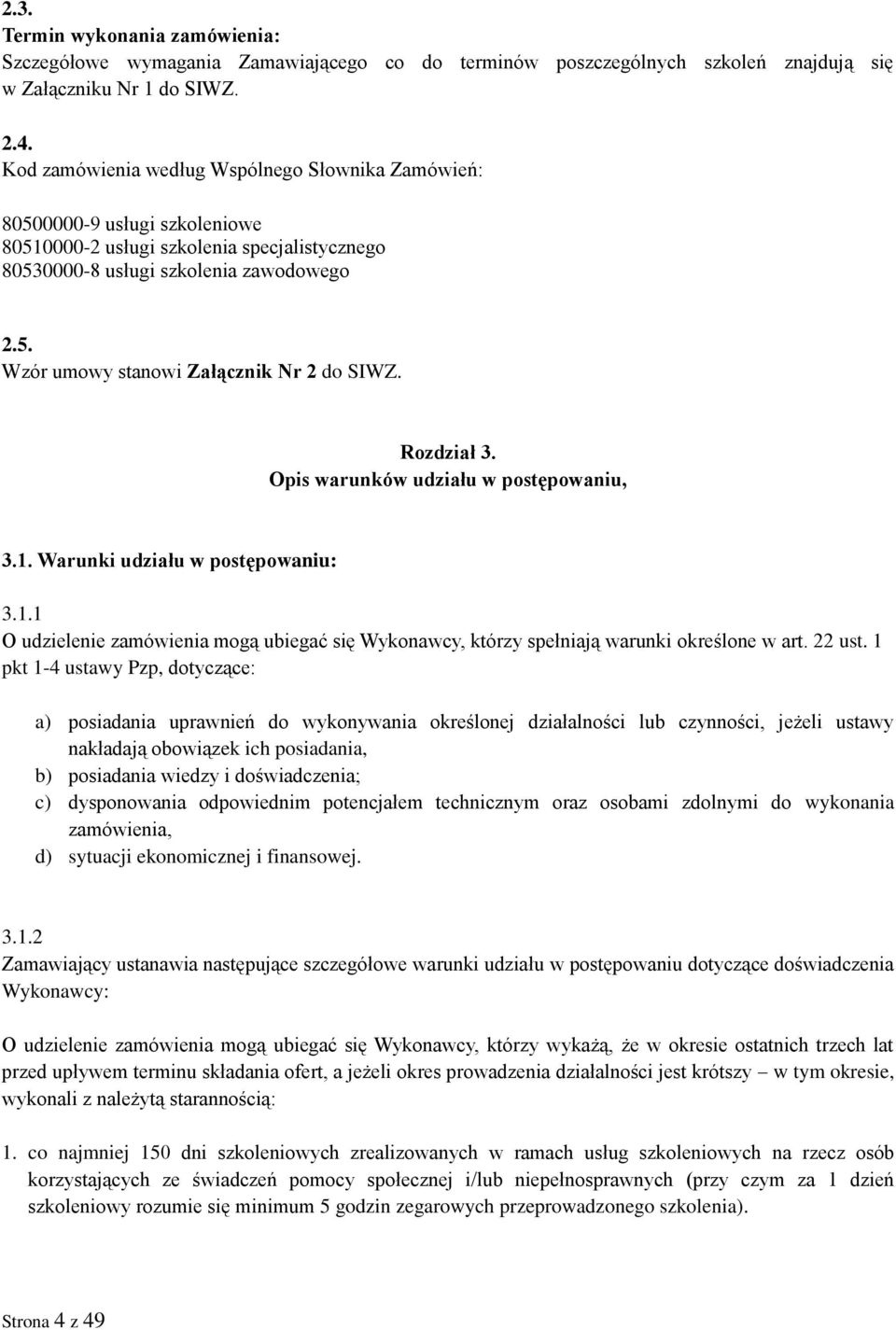 Rozdział 3. Opis warunków udziału w postępowaniu, 3.1. Warunki udziału w postępowaniu: 3.1.1 O udzielenie zamówienia mogą ubiegać się Wykonawcy, którzy spełniają warunki określone w art. 22 ust.