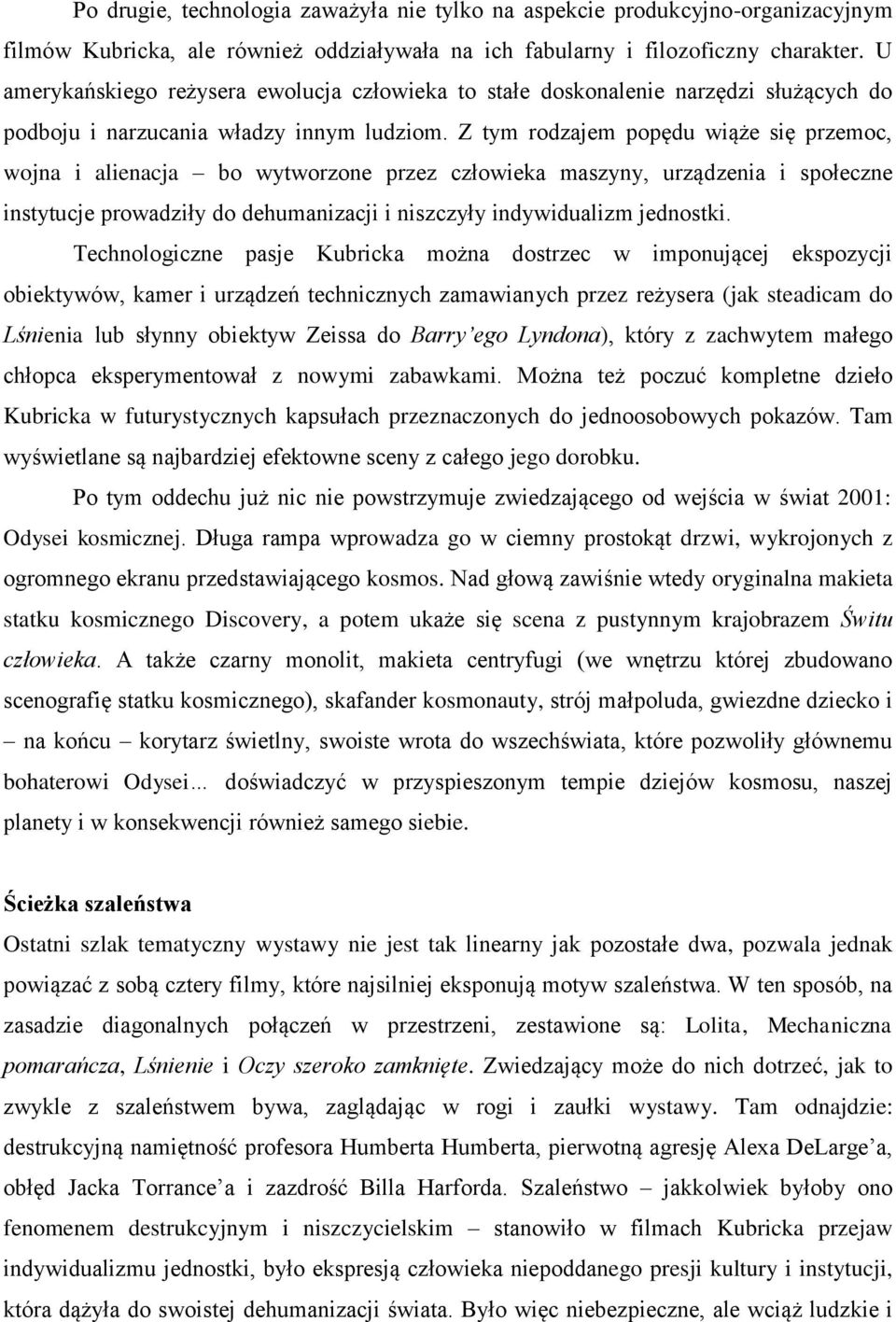 Z tym rodzajem popędu wiąże się przemoc, wojna i alienacja bo wytworzone przez człowieka maszyny, urządzenia i społeczne instytucje prowadziły do dehumanizacji i niszczyły indywidualizm jednostki.