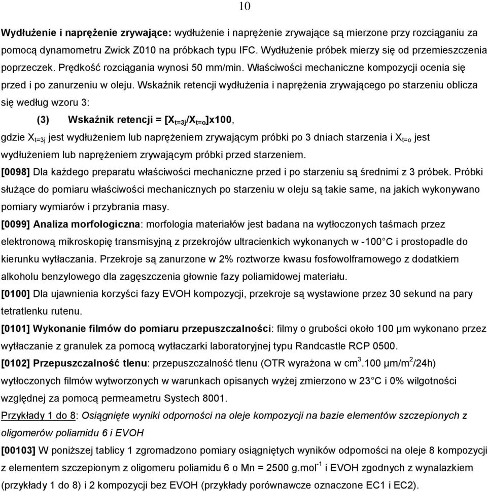 Wskaźnik retencji wydłużenia i naprężenia zrywającego po starzeniu oblicza się według wzoru 3: (3) Wskaźnik retencji = [X t=3j /X t=o ]x100, gdzie X t=3j jest wydłużeniem lub naprężeniem zrywającym