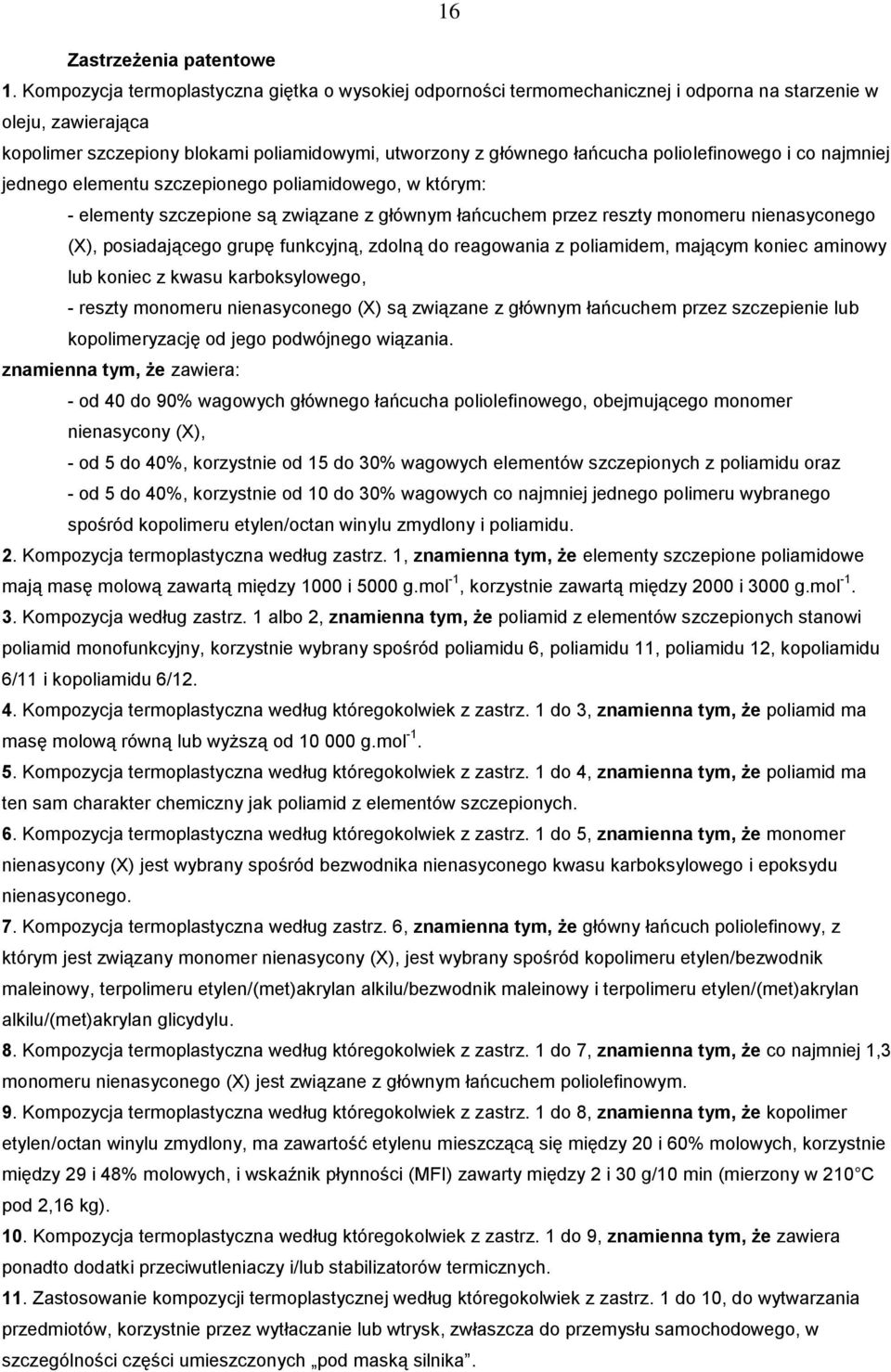 poliolefinowego i co najmniej jednego elementu szczepionego poliamidowego, w którym: - elementy szczepione są związane z głównym łańcuchem przez reszty monomeru nienasyconego (X), posiadającego grupę