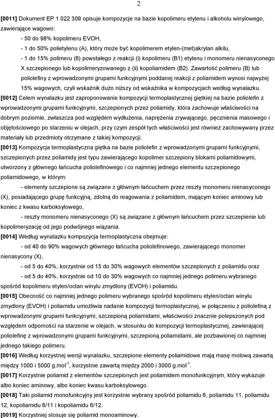 (B2). Zawartość polimeru (B) lub poliolefiny z wprowadzonymi grupami funkcyjnymi poddanej reakcji z poliamidem wynosi najwyżej 15% wagowych, czyli wskaźnik dużo niższy od wskaźnika w kompozycjach