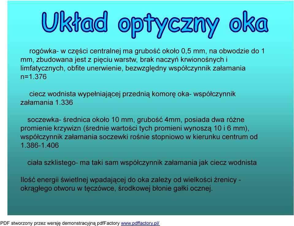 336 soczewka- średnica około 10 mm, grubość 4mm, posiada dwa różne promienie krzywizn (średnie wartości tych promieni wynoszą 10 i 6 mm), współczynnik załamania soczewki rośnie