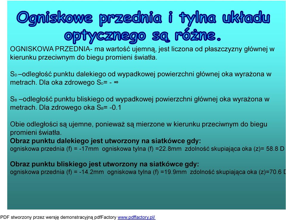 Dla oka zdrowego SD= - SB odległość punktu bliskiego od wypadkowej powierzchni głównej oka wyrażona w metrach. Dla zdrowego oka SB= -0.