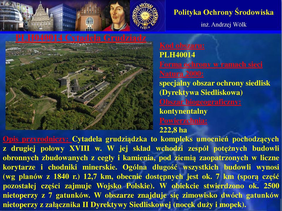 W jej skład wchodzi zespół potężnych budowli obronnych zbudowanych z cegły i kamienia, pod ziemią zaopatrzonych w liczne korytarze i chodniki minerskie.