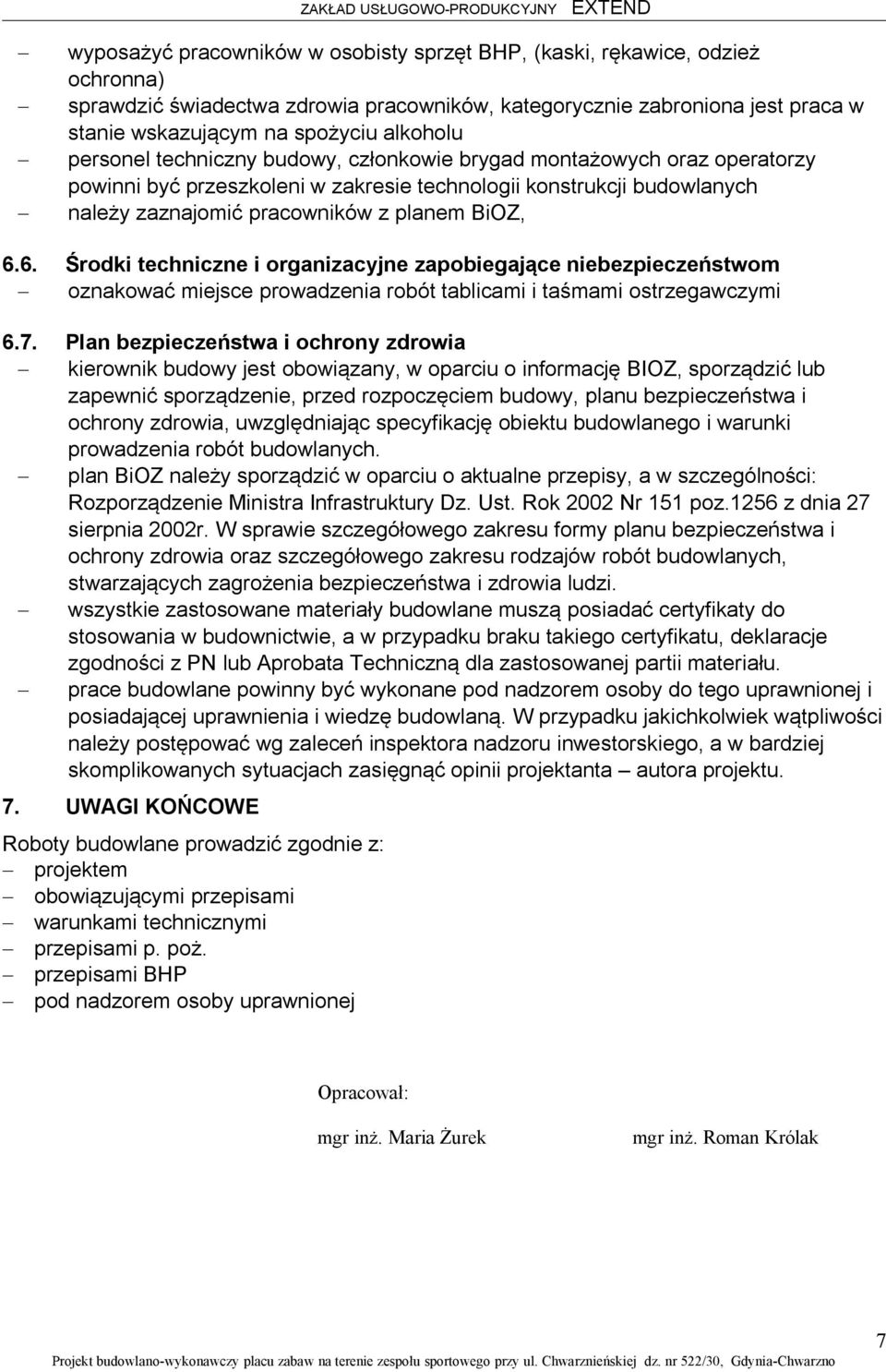 6. Środki techniczne i organizacyjne zapobiegające niebezpieczeństwom oznakować miejsce prowadzenia robót tablicami i taśmami ostrzegawczymi 6.7.