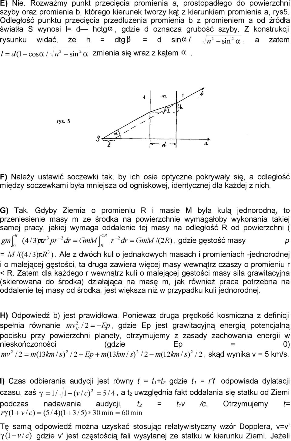 Z konstrukcji rysunku widać, że h = dtg β = d sinα / n sin α, a zatem l = d( 1 cosα / n sin α zmienia się wraz z kątem α.