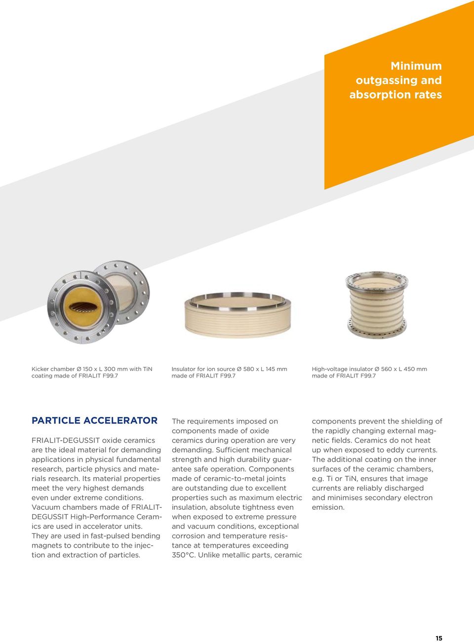 7 PARTICLE ACCELERATOR FRIALITDEGUSSIT oxide ceramics are the ideal material for demanding applications in physical fundamental research, particle physics and materials research.