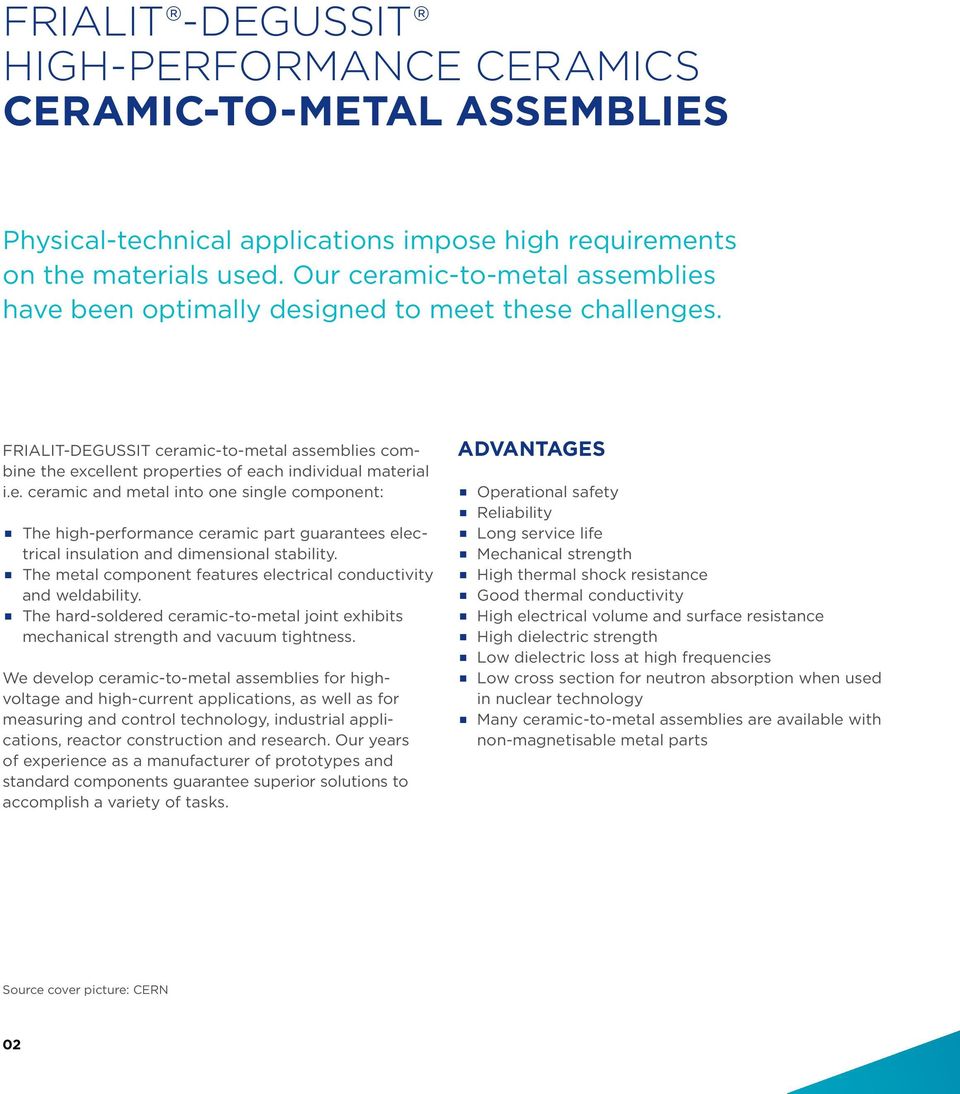 The metal component features electrical conductivity and weldability. The hardsoldered ceramictometal joint exhibits mechanical strength and vacuum tightness.